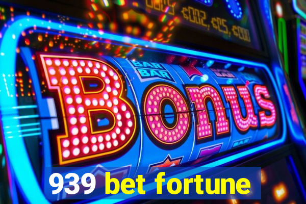 939 bet fortune